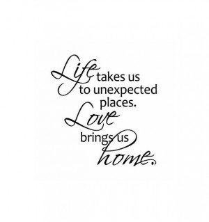 ... happiness, home, life, love, places, quotes, true, unexpected, wise