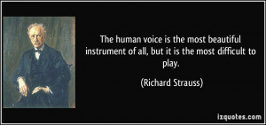 The human voice is the most beautiful instrument of all, but it is the ...