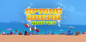 Spring Break Quotes