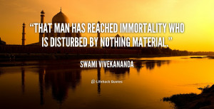 quote Swami Vivekananda that man has reached immortality who is 110386
