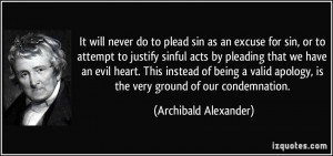 never do to plead sin as an excuse for sin, or to attempt to justify ...