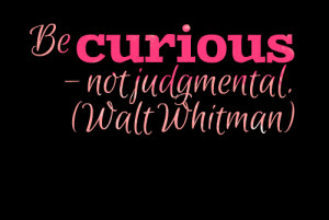 Judgmental Quotes Quotes picture: be curious not