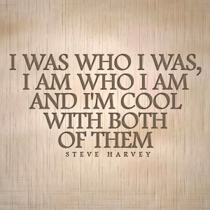 ... am. and I'm cool with both of them. yes, yes i am! Steve Harvey quotes