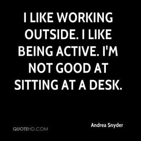 like working outside I like being active I 39 m not good at sitting