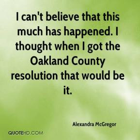 Alexandra McGregor - I can't believe that this much has happened. I ...