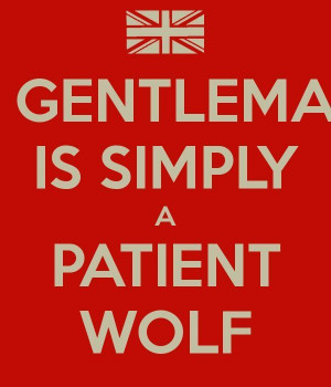Gentleman is just a patient wolf.