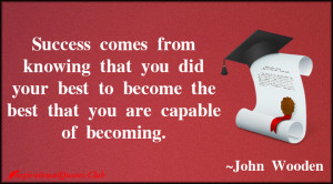Success comes from knowing that you did your best to become the best ...