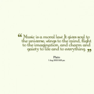 Quotes Picture: music is a moral law it gives soul to the universe ...