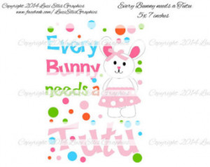 Every Bunny needs a tutu , easter b unny , rabbit, girly sayings - diy ...
