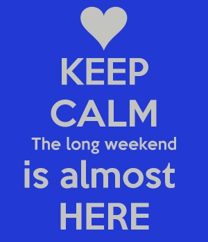 Looking forward to the long weekend ! Great friends & great times!