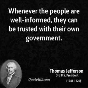 Whenever the people are well-informed, they can be trusted with their ...