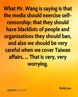 Mr. Wang is saying is that the media should exercise self-censorship ...
