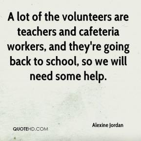 Alexine Jordan - A lot of the volunteers are teachers and cafeteria ...