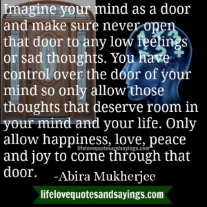 imagine your mind as a door and make sure never open that door to any ...