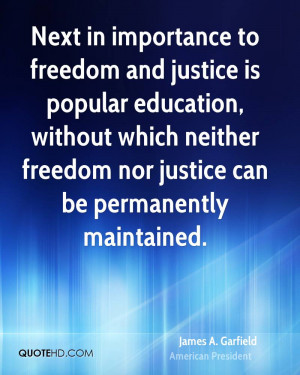 ... Quotes Next in importance to freedom and justice is popular education