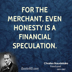 For the merchant, even honesty is a financial speculation.