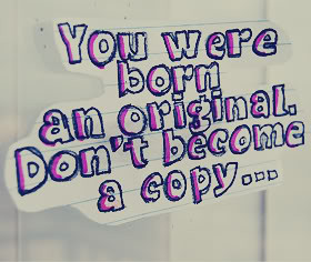 you were conceived and unique don’t turn into a duplicate.