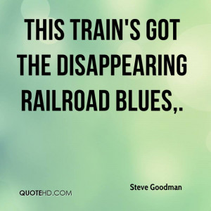 This train's got the disappearing railroad blues.