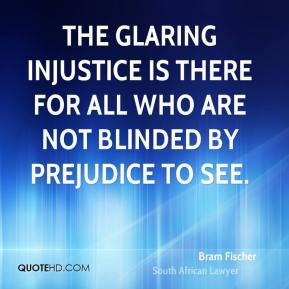 Bram Fischer - The glaring injustice is there for all who are not ...