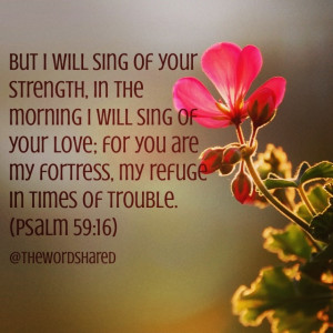 will sing of your strength, in the morning I will sing of your love ...
