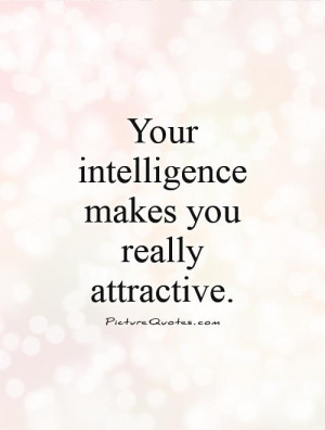 File Name : your-intelligence-makes-you-really-attractive-quote-1.jpg ...