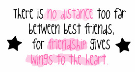 There is no distance too far between best friends, for friendship ...