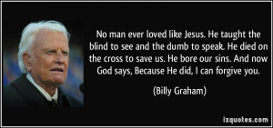No man ever loved like Jesus. He taught the blind to see and the dumb ...
