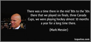 There was a time there in the mid '80s to the '90s there that we ...