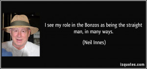 see my role in the Bonzos as being the straight man, in many ways ...
