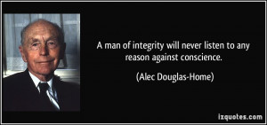 man of integrity will never listen to any reason against conscience ...