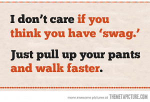 Funny photos funny swag pants quote