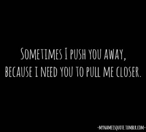 away, closer, need, pull, push, quote, relate, sometimes, text, true ...