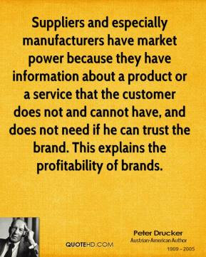 ... the brand. This explains the profitability of brands. - Peter Drucker