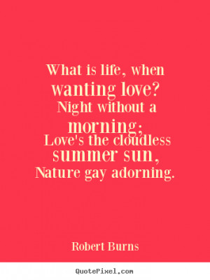 your own picture quotes about love - What is life, when wanting love ...