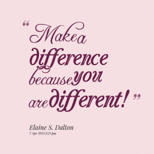 Quotes Picture: make a difference because you are different!
