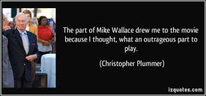The part of Mike Wallace drew me to the movie because I thought, what ...