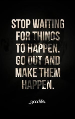 Stop waiting..