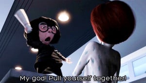 ... the incredibles #edna mode #pull yourself together #funny #lol