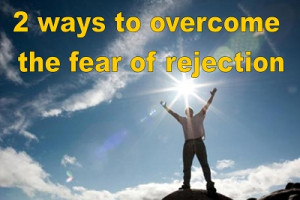 ways to overcome the fear of rejection
