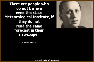 ... same forecast in their newspaper - Karel Capek Quotes - StatusMind.com