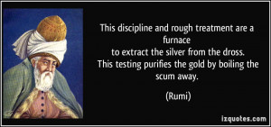 This discipline and rough treatment are a furnace to extract the ...