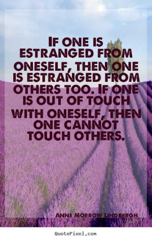 If one is estranged from oneself, then one is estranged from others ...