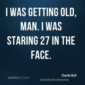 Charlie Bell - I was getting old, man. I was staring 27 in the face.
