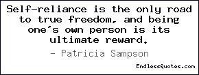 Self-reliance is the only road to true freedom, and being one's own ...