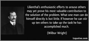 ... others to take up the task he has accomplished much. - Wilbur Wright