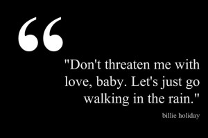 My favorite Billie Holiday quote. This quote courtesy of @Pinstamatic ...