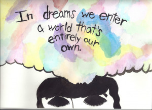 In dream we enter a World that’s entirely our Own ~ Dreaming Quote