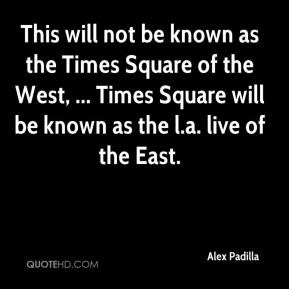 ... Square of the West, ... Times Square will be known as the l.a. live of