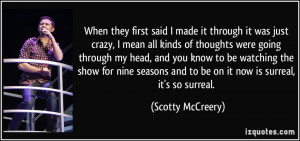 ... and to be on it now is surreal, it's so surreal. - Scotty McCreery