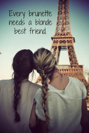 Every brunette needs a blonde best friend.
